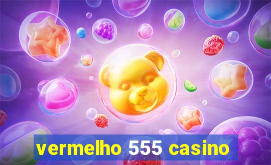 vermelho 555 casino